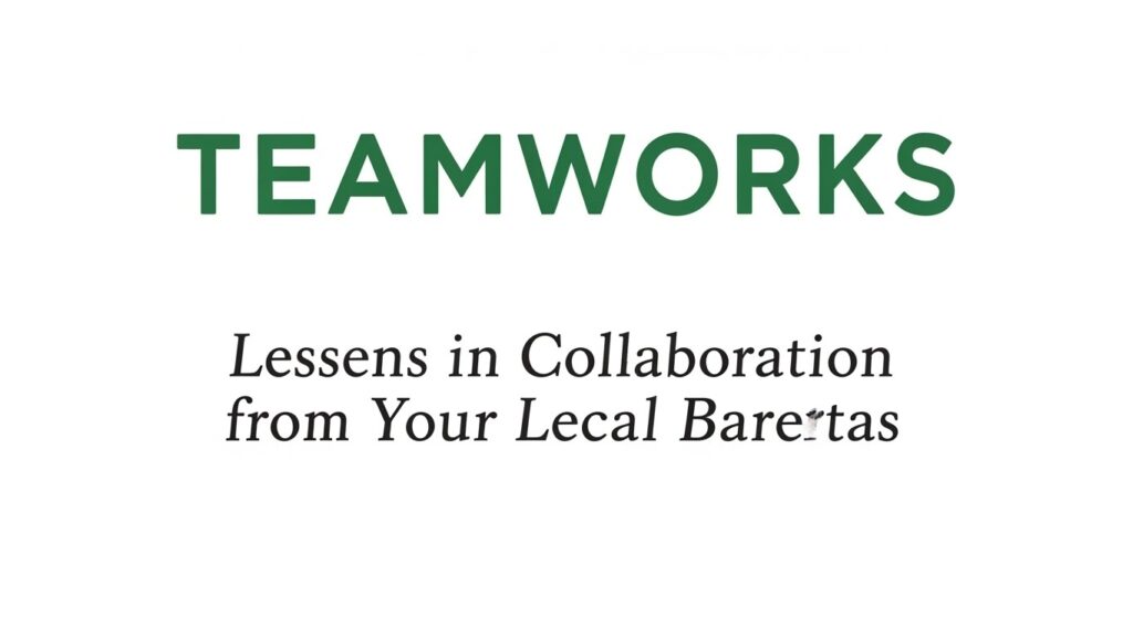Starbucks Teamworks: Lessons in Collaboration from Your Local Barista